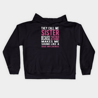 They Call Me Sister Because Partner in Crime Makes Me Sound Like a Bad Influence Kids Hoodie